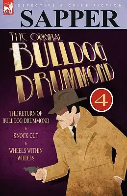 Pôvodný Bulldog Drummond: 4- Návrat Bulldoga Drummonda, Knock Out & Kolesá v kolesách - The Original Bulldog Drummond: 4-The Return of Bulldog Drummond, Knock Out & Wheels Within Wheels