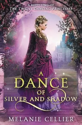 Tanec striebra a tieňa: prerozprávanie Dvanástich tancujúcich princezien - A Dance of Silver and Shadow: A Retelling of The Twelve Dancing Princesses