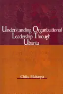 Pochopenie organizačného vedenia prostredníctvom Ubuntu - Understanding Organizational Leadership Through Ubuntu