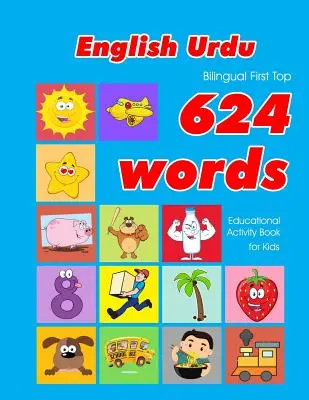 Anglicko - urdská dvojjazyčná kniha First Top 624 Words Educational Activity Book for Kids: Easy vocabulary learning flashcards best for infants babies toddlers - English - Urdu Bilingual First Top 624 Words Educational Activity Book for Kids: Easy vocabulary learning flashcards best for infants babies toddlers