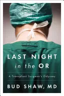 Posledná noc na operačnom sále: Odysea transplantačného chirurga - Last Night in the OR: A Transplant Surgeon's Odyssey