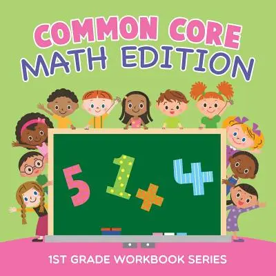 Edícia matematiky podľa spoločného základu: Séria pracovných zošitov pre 1. ročník - Common Core Math Edition: 1st Grade Workbook Series