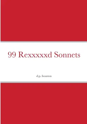 99 Rexxxxxd sonetov - 99 Rexxxxxd Sonnets