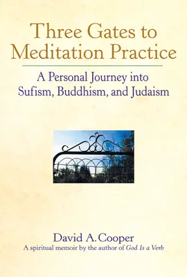 Tri brány k meditačným praktikám: Osobná cesta do súfizmu, budhizmu a judaizmu - Three Gates to Meditation Practices: A Personal Journey Into Sufism, Buddhism and Judaism