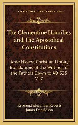 Klementínske homílie a apoštolské konštitúcie: Prednikánska kresťanská knižnica: preklady spisov otcov do roku 325 V1 - The Clementine Homilies and the Apostolical Constitutions: Ante Nicene Christian Library Translations of the Writings of the Fathers Down to Ad 325 V1