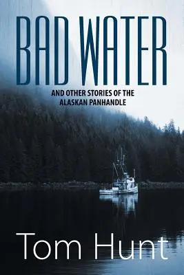Zlá voda a iné príbehy z aljašského Panhandle - Bad Water and Other Stories of the Alaskan Panhandle