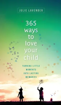 365 spôsobov, ako milovať svoje dieťa - 365 Ways to Love Your Child