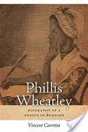 Phillis Wheatleyová: Životopis génia v otroctve - Phillis Wheatley: Biography of a Genius in Bondage
