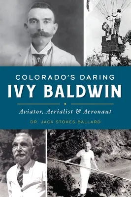 Odvážna Ivy Baldwinová z Colorada: Aviatička, letkyňa a aeronautička - Colorado's Daring Ivy Baldwin: Aviator, Aerialist and Aeronaut