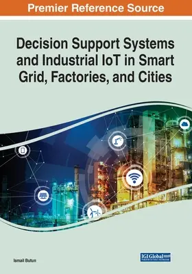 Systémy na podporu rozhodovania a priemyselný internet vecí v inteligentných sieťach, továrňach a mestách - Decision Support Systems and Industrial IoT in Smart Grid, Factories, and Cities