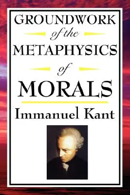 Kant: Kant: Základy metafyziky mravov - Kant: Groundwork of the Metaphysics of Morals