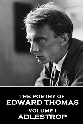 Poézia Edwarda Thomasa: I - Adlestrop - The Poetry of Edward Thomas: Volume I - Adlestrop