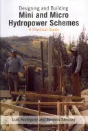 Projektovanie a budovanie mini a mikro vodných elektrární - Designing and Building Mini and Micro Hydro Power Schemes