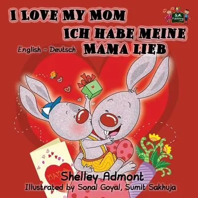 Milujem svoju mamu Ich habe meine Mama lieb: anglicko-nemecké dvojjazyčné vydanie - I Love My Mom Ich habe meine Mama lieb: English German Bilingual Edition