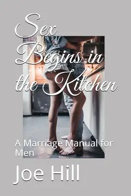 Sex sa začína v kuchyni: Manželský manuál pre mužov - Sex Begins in the Kitchen: A Marriage Manual for Men