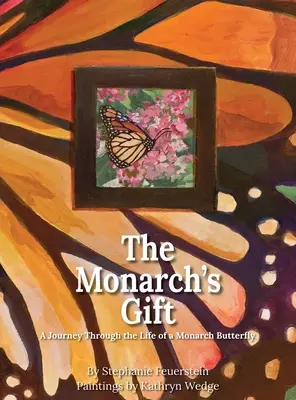 Monarchov dar: Dary monarchov: Cesta životom motýľa monarchu - The Monarch's Gift: A Journey Through the Life of a Monarch Butterfly
