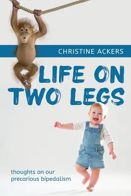 Život na dvoch nohách: myšlienky o našom neistom bipedalizme - Life on Two Legs: thoughts on our precarious bipedalism