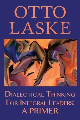 Dialektické myslenie pre integrálnych lídrov: Základné informácie o integračnom dialógu - Dialectical Thinking for Integral Leaders: A Primer