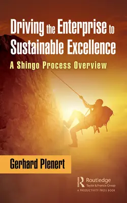 Vedenie podniku k udržateľnej dokonalosti: Prehľad procesov Shingo - Driving the Enterprise to Sustainable Excellence: A Shingo Process Overview