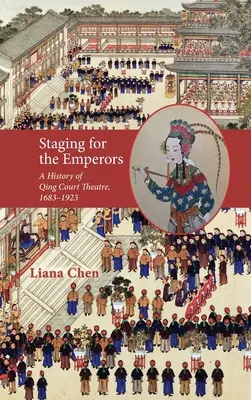 Inscenácie pre cisárov: Dejiny dvorného divadla dynastie Čching v rokoch 1683 - 1923 - Staging for the Emperors: A History of Qing Court Theatre, 1683-1923
