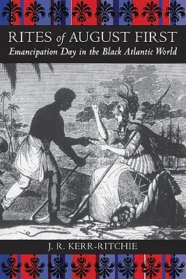 Obrady prvého augusta: Deň oslobodenia v čiernom atlantickom svete - Rites of August First: Emancipation Day in the Black Atlantic World