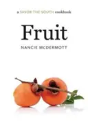 Ovocie: Kuchárska kniha Pochutnajte si na juhu - Fruit: A Savor the South Cookbook