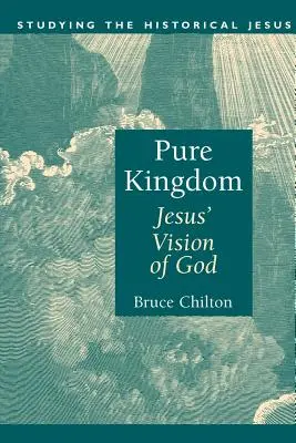 Čisté kráľovstvo: Ježišova vízia Boha: Kresťanské kráľovstvo. - Pure Kingdom: Jesus' Vision of God