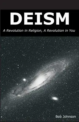 Deizmus: Revolúcia v náboženstve, revolúcia vo vás - Deism: A Revolution in Religion, a Revolution in You