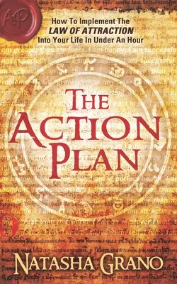 Akčný plán: Ako implementovať zákon príťažlivosti do svojho života za menej ako hodinu - The Action Plan: How to Implement the Law of Attraction into Your Life in Under an Hour
