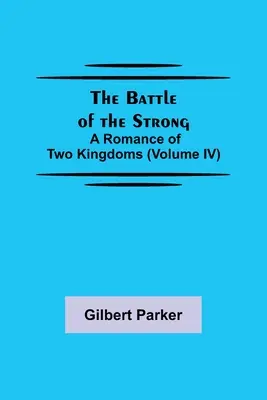 Bitka silných; román o dvoch kráľovstvách (IV. diel) - The Battle of the Strong; A Romance of Two Kingdoms (Volume IV)