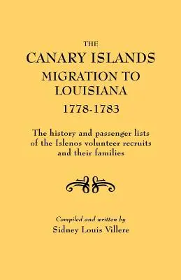 Migrácia z Kanárskych ostrovov do Louisiany v rokoch 1778-1783. história a zoznamy cestujúcich dobrovoľníkov z ostrovov a ich rodín - The Canary Islands Migration to Louisiana, 1778-1783. the History and Passenger Lists of the Islenos Volunteer Recruits and Their Families
