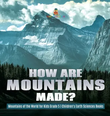 Ako vznikajú hory? - Hory sveta pre deti 5. ročník - detské knihy o vede o Zemi - How Are Mountains Made? - Mountains of the World for Kids Grade 5 - Children's Earth Sciences Books