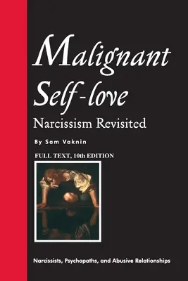 Malígna sebaláska: Narcizmus prehodnotený (ÚPLNÝ TEXT, 10. vydanie) - Malignant Self-love: Narcissism Revisited (FULL TEXT, 10th edition)