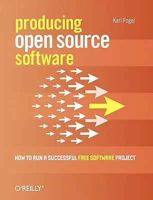 Výroba softvéru s otvoreným zdrojovým kódom: Ako viesť úspešný projekt slobodného softvéru - Producing Open Source Software: How to Run a Successful Free Software Project
