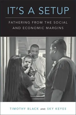 Je to nastavenie: Otcovstvo zo sociálneho a ekonomického okraja - It's a Setup: Fathering from the Social and Economic Margins