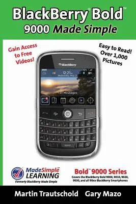 BlackBerry(r) Bold(tm) 9000 Made Simple: Pre smartfóny BlackBerry Bold(tm) 9000, 9010, 9020, 9030 a všetky smartfóny radu 90xx. - BlackBerry(r) Bold(tm) 9000 Made Simple: For the Bold(tm) 9000, 9010, 9020, 9030, and all 90xx Series BlackBerry Smartphones.