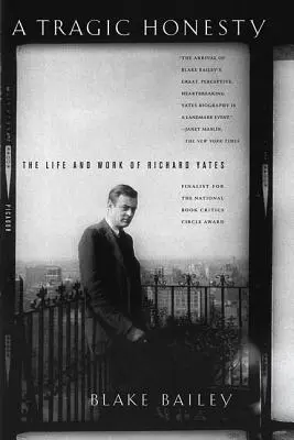 Tragická úprimnosť: Život a dielo Richarda Yatesa - A Tragic Honesty: The Life and Work of Richard Yates