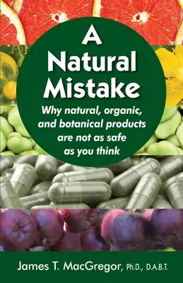 Prirodzený omyl: Prečo prírodné, organické a botanické produkty nie sú také bezpečné, ako si myslíte - A Natural Mistake: Why natural, organic, and botanical products are not as safe as you think