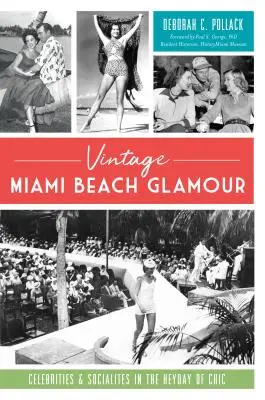 Vintage Miami Beach Glamour: Slávne osobnosti a spoločenské celebrity v časoch najväčšej elegancie - Vintage Miami Beach Glamour: Celebrities and Socialites in the Heyday of Chic