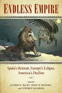 Nekonečné impérium: Španielsky ústup, zatmenie Európy, úpadok Ameriky - Endless Empire: Spain's Retreat, Europe's Eclipse, America's Decline