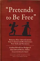 Predstiera, že je slobodný: Vydáva sa za utečenca z koloniálneho a revolučného New Yorku a New Jersey. - Pretends to Be Free: Runaway Slave Advertisements from Colonial and Revolutionary New York and New Jersey
