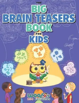 Veľká kniha hlavolamov pre deti: matematické, obrázkové a logické hádanky na prekonanie nudy (Woo! Junior Kids Activities Books) - The Big Brain Teasers Book for Kids: Boredom Busting Math, Picture and Logic Puzzles (Woo! Jr. Kids Activities Books)