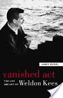 Zmiznutý zákon: Život a umenie Weldona Keesa - Vanished Act: The Life and Art of Weldon Kees