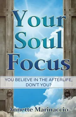 Zameranie vašej duše: Veríte v posmrtný život, však? - Your Soul Focus: You Believe in the Afterlife, Don't You?