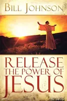 Uvoľnite Ježišovu moc - Release the Power of Jesus