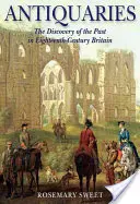 Starožitníci: Antikvariáty: objavovanie minulosti v Británii 18. storočia - Antiquaries: The Discovery of the Past in Eighteenth-Century Britain