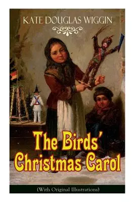 Vtáčia vianočná koleda (s pôvodnými ilustráciami): Detská klasika - The Birds' Christmas Carol (With Original Illustrations): Children's Classic