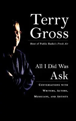 Všetko, čo som urobil, bolo, že som sa opýtal: Aký bol váš názor na to, čo ste chceli vedieť? - All I Did Was Ask: Conversations with Writers, Actors, Musicians, and Artists