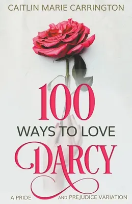 100 spôsobov, ako milovať Darcyho: variácia na Pýchu a predsudok - 100 Ways to Love Darcy: A Pride and Prejudice Variation