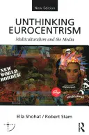Unthinking Eurocentrism: Multikulturalizmus a médiá - Unthinking Eurocentrism: Multiculturalism and the Media